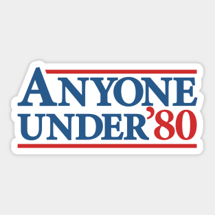 Anyone Under 80 - Hilarious Presidential Election Campaign Sticker